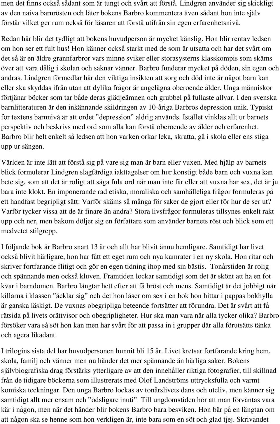 erfarenhetsnivå. Redan här blir det tydligt att bokens huvudperson är mycket känslig. Hon blir rentav ledsen om hon ser ett fult hus!