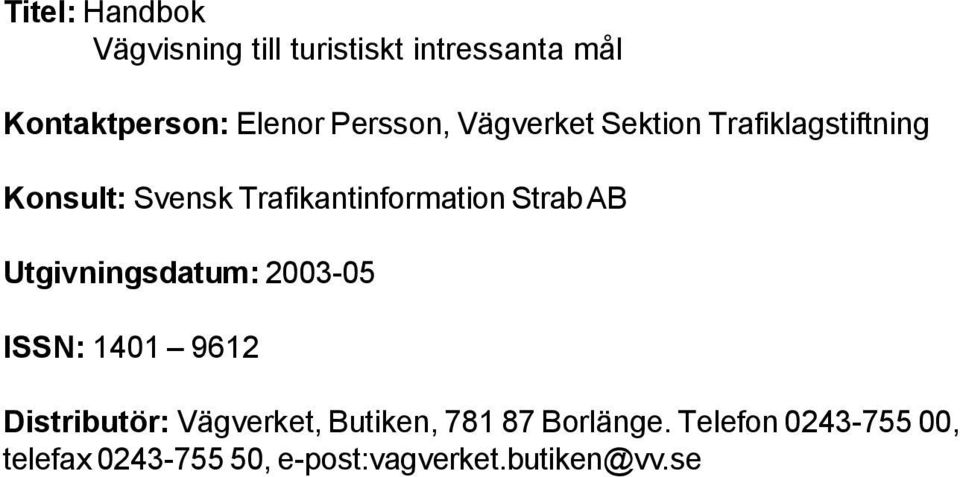 Strab AB Utgivningsdatum: 2003-05 ISSN: 1401 9612 Distributör: Vägverket, Butiken,