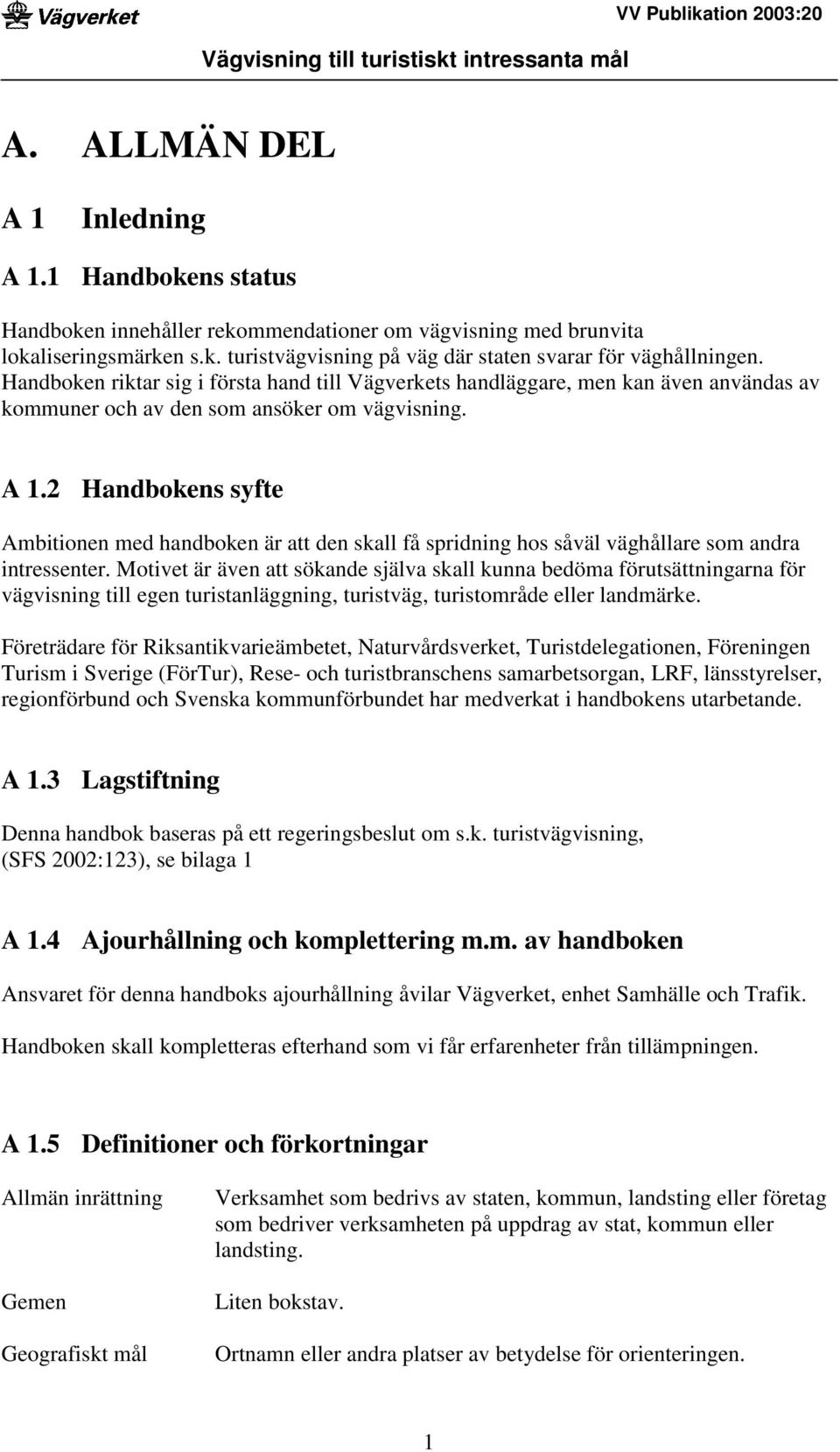 2 Handbokens syfte Ambitionen med handboken är att den skall få spridning hos såväl väghållare som andra intressenter.