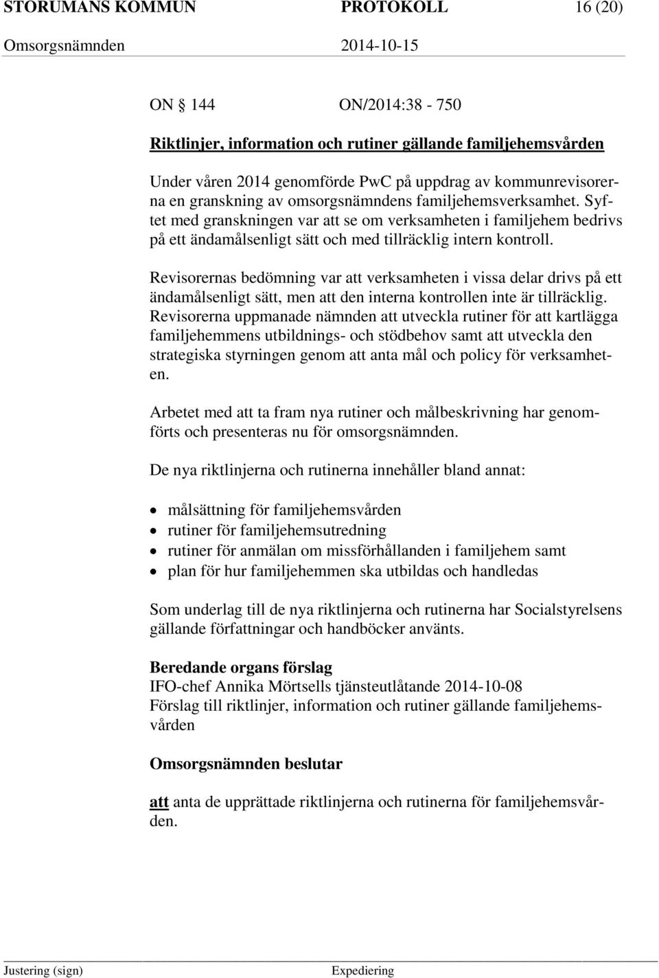 Revisorernas bedömning var att verksamheten i vissa delar drivs på ett ändamålsenligt sätt, men att den interna kontrollen inte är tillräcklig.