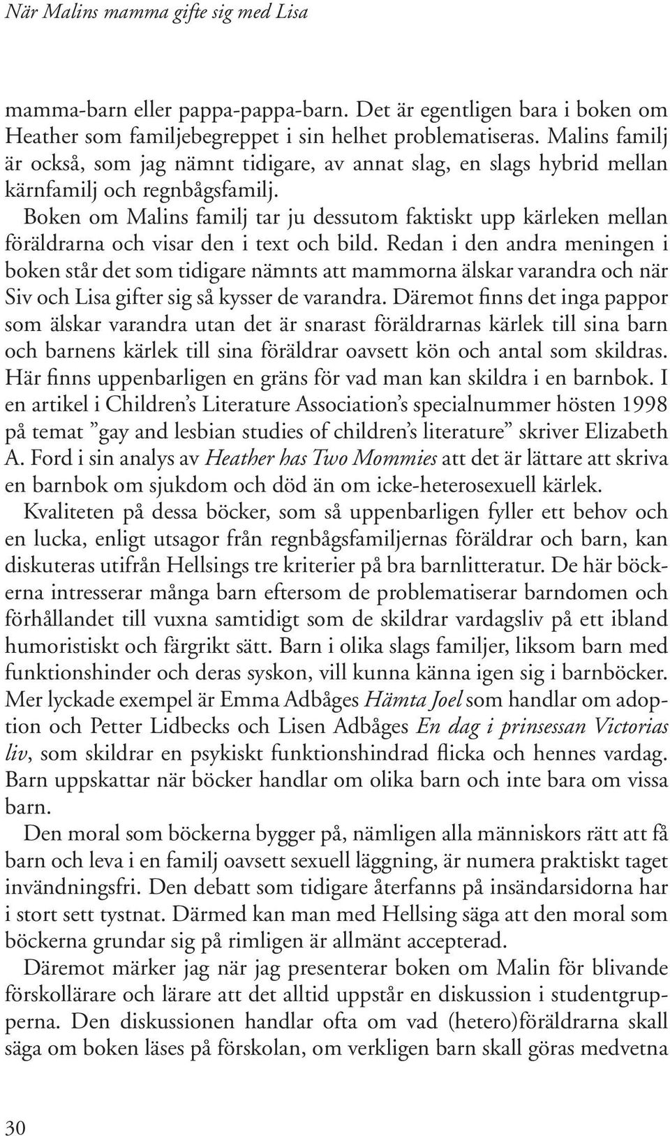 Boken om Malins familj tar ju dessutom faktiskt upp kärleken mellan föräldrarna och visar den i text och bild.