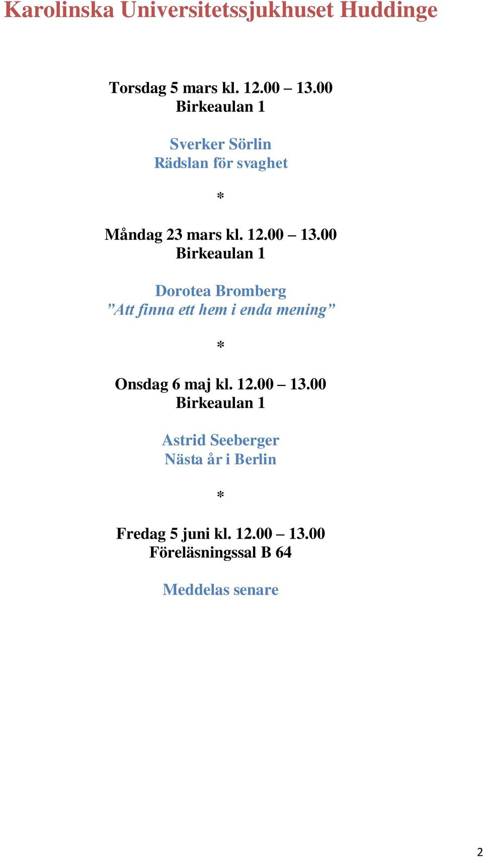 00 Birkeaulan 1 Dorotea Bromberg Att finna ett hem i enda mening Onsdag 6 maj kl. 12.