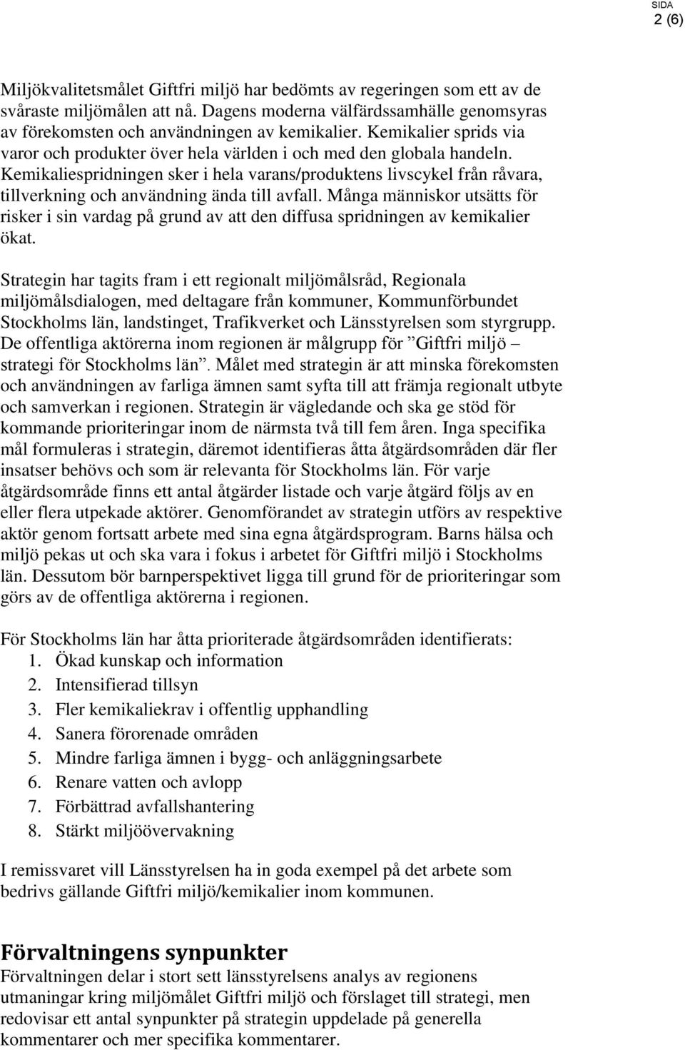 Kemikaliespridningen sker i hela varans/produktens livscykel från råvara, tillverkning och användning ända till avfall.