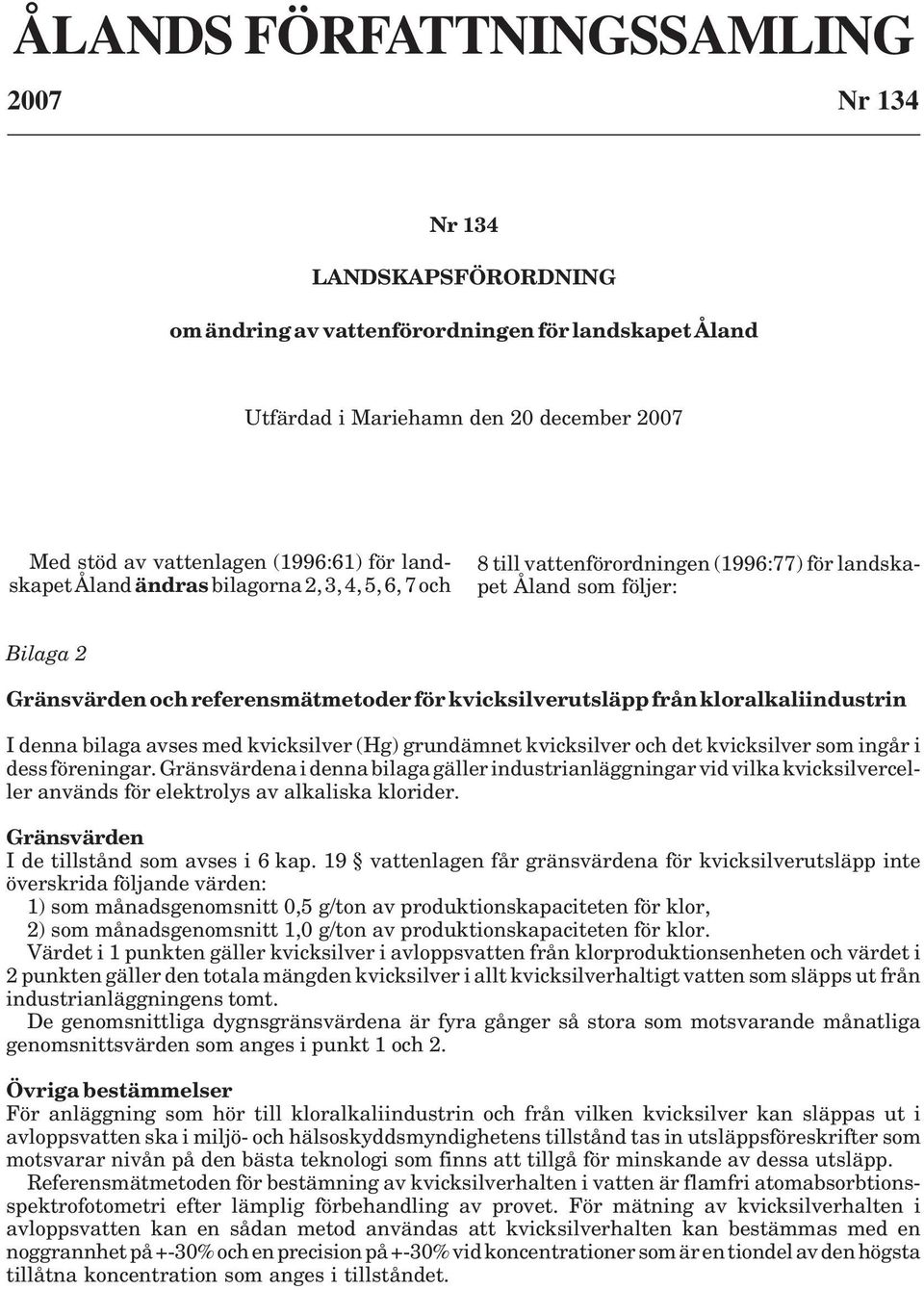 kloralkaliindustrin I denna bilaga avses med kvicksilver (Hg) grundämnet kvicksilver och det kvicksilver som ingår i dess föreningar.