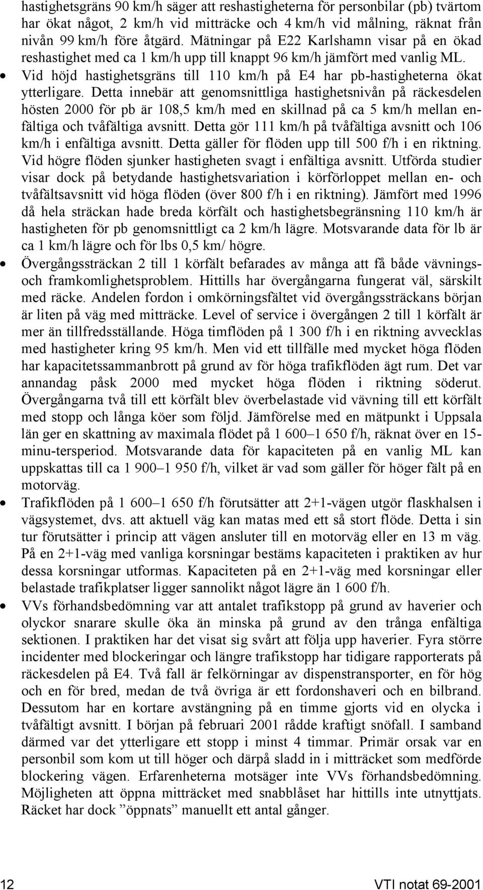 Vid höjd hastighetsgräns till 110 km/h på E4 har pb-hastigheterna ökat ytterligare.