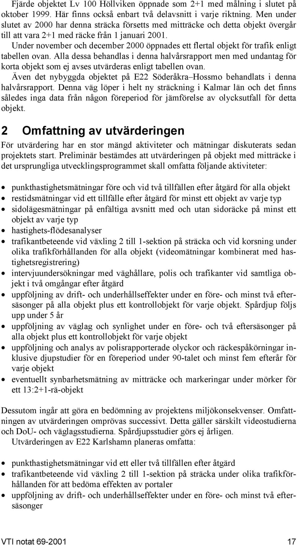 Under november och december 2000 öppnades ett flertal objekt för trafik enligt tabellen ovan.