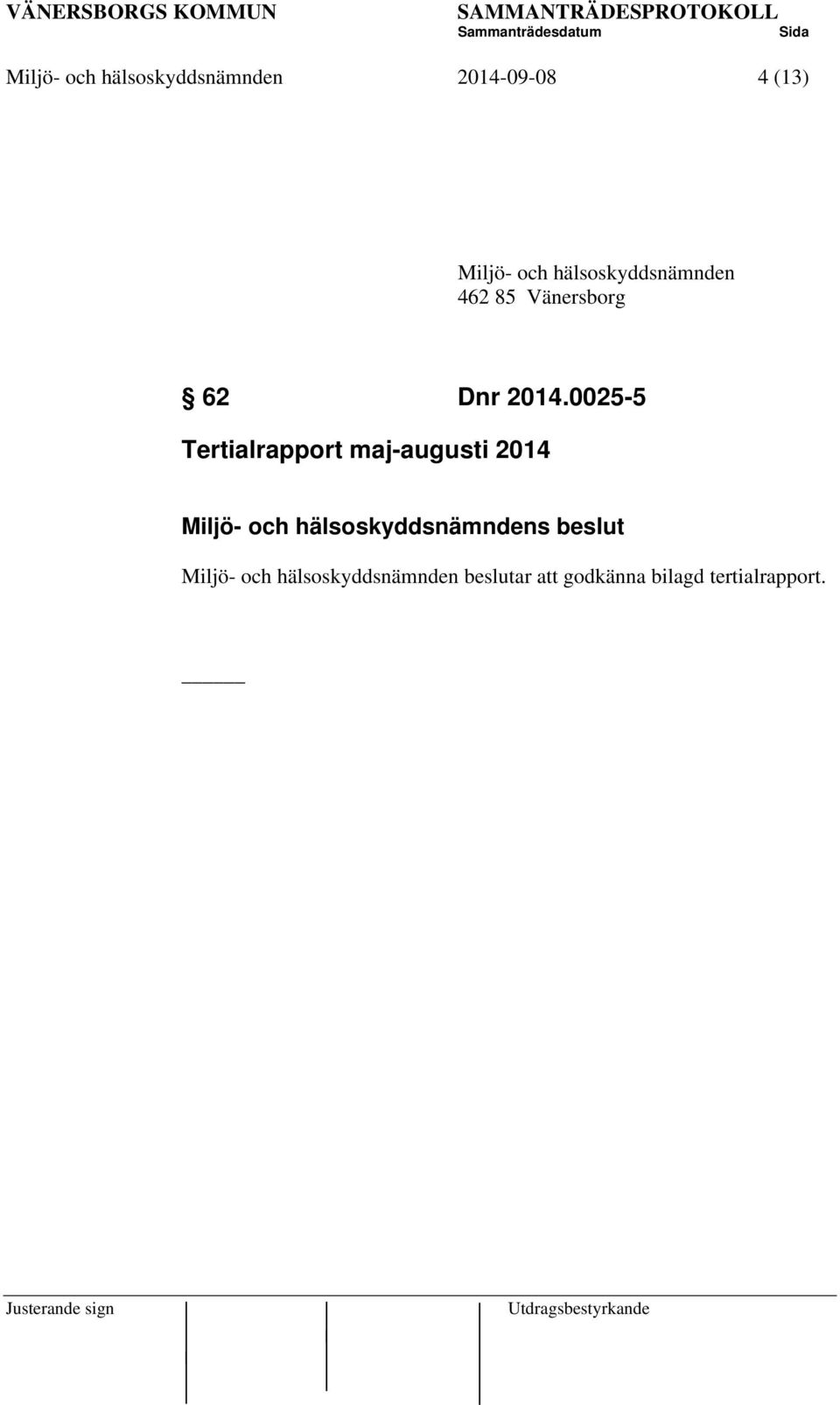 0025-5 Tertialrapport maj-augusti 2014 Miljö- och