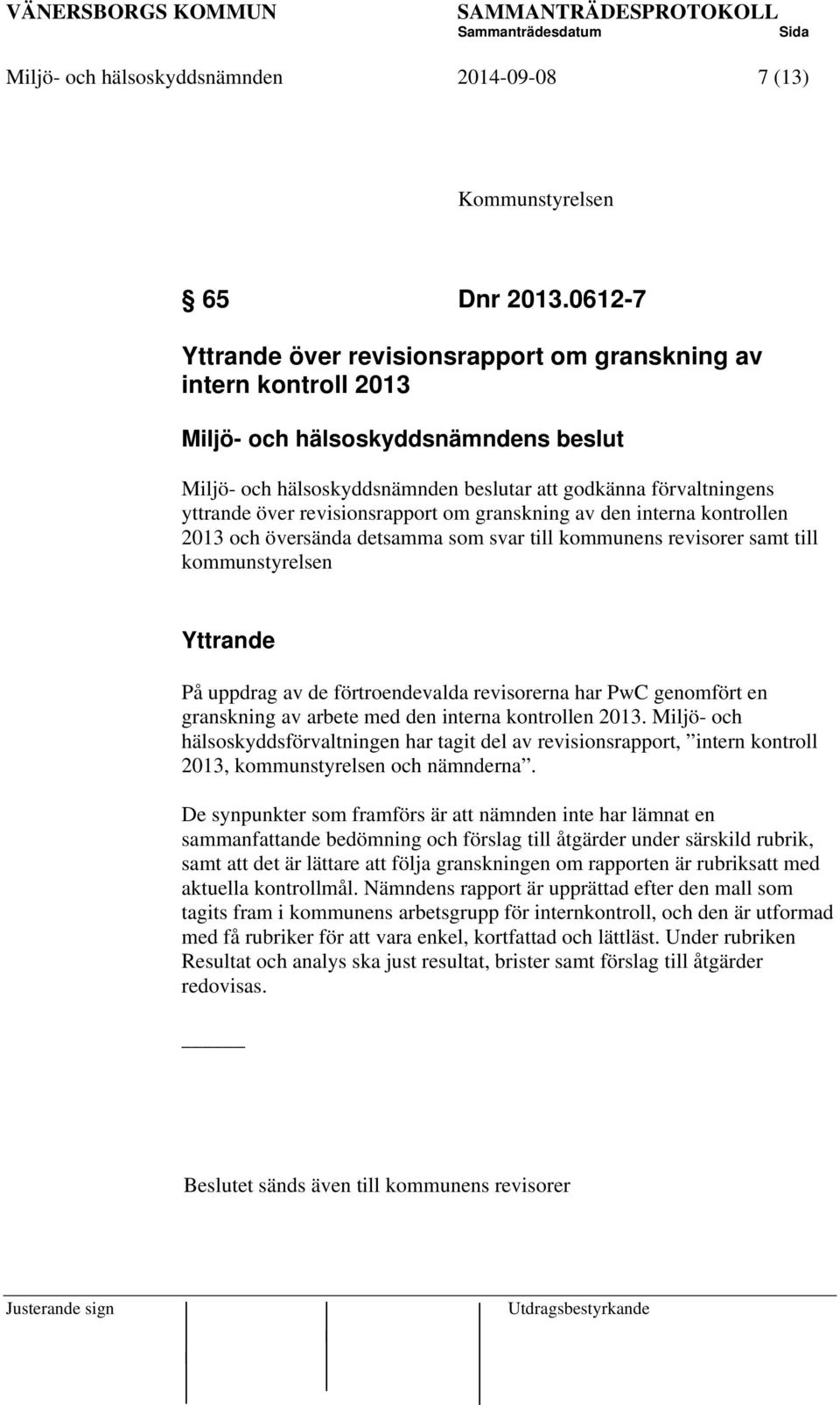 revisionsrapport om granskning av den interna kontrollen 2013 och översända detsamma som svar till kommunens revisorer samt till kommunstyrelsen Yttrande På uppdrag av de förtroendevalda revisorerna