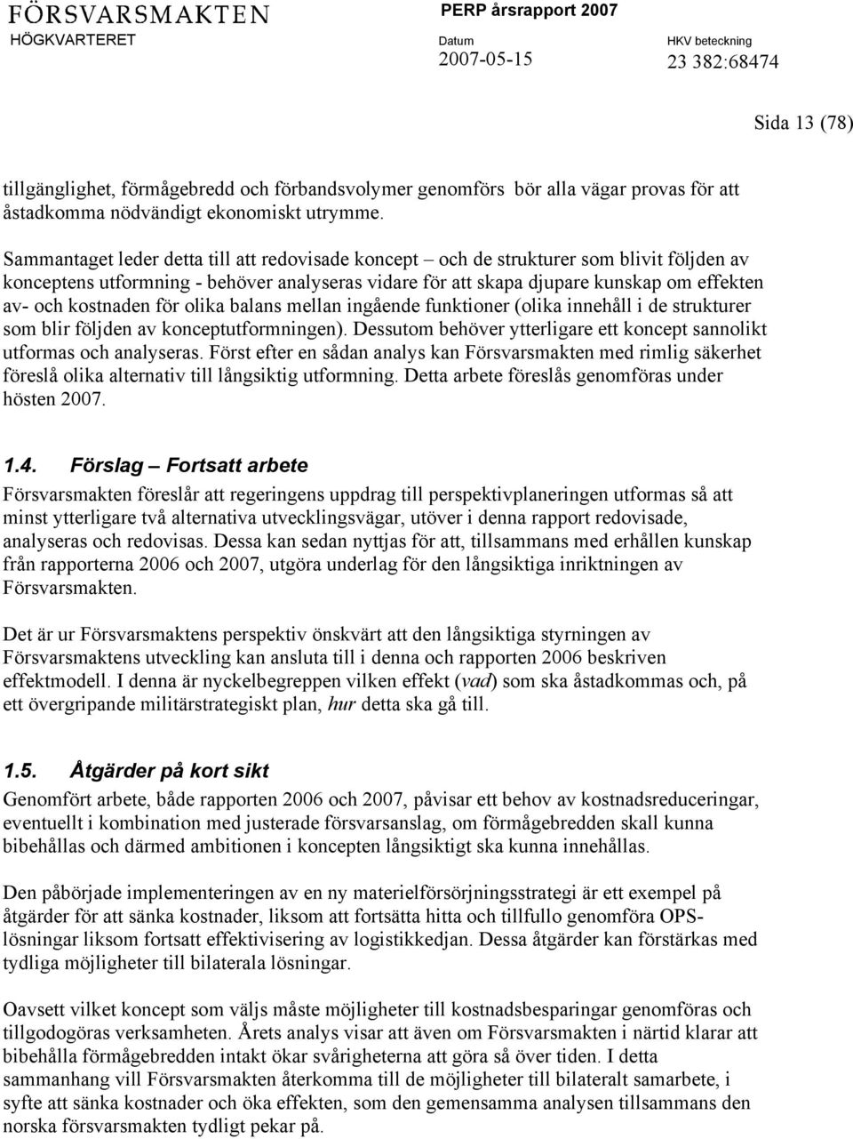 kostnaden för olika balans mellan ingående funktioner (olika innehåll i de strukturer som blir följden av konceptutformningen).