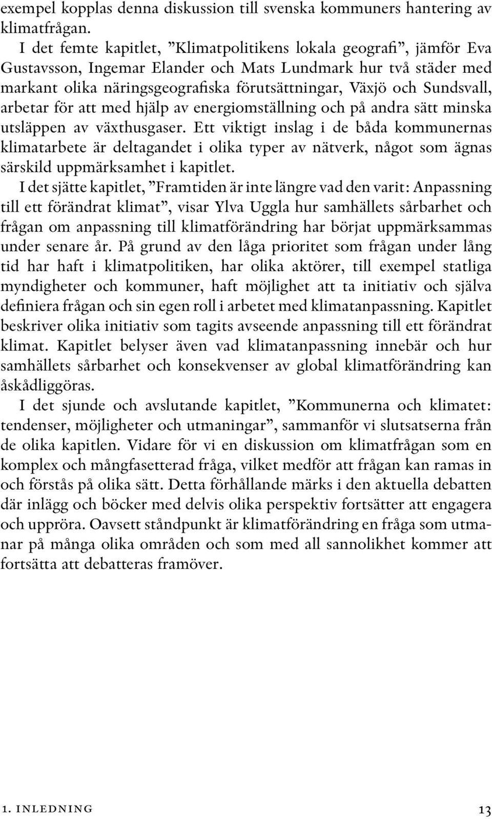 Sundsvall, arbetar för att med hjälp av energiomställning och på andra sätt minska utsläppen av växthusgaser.