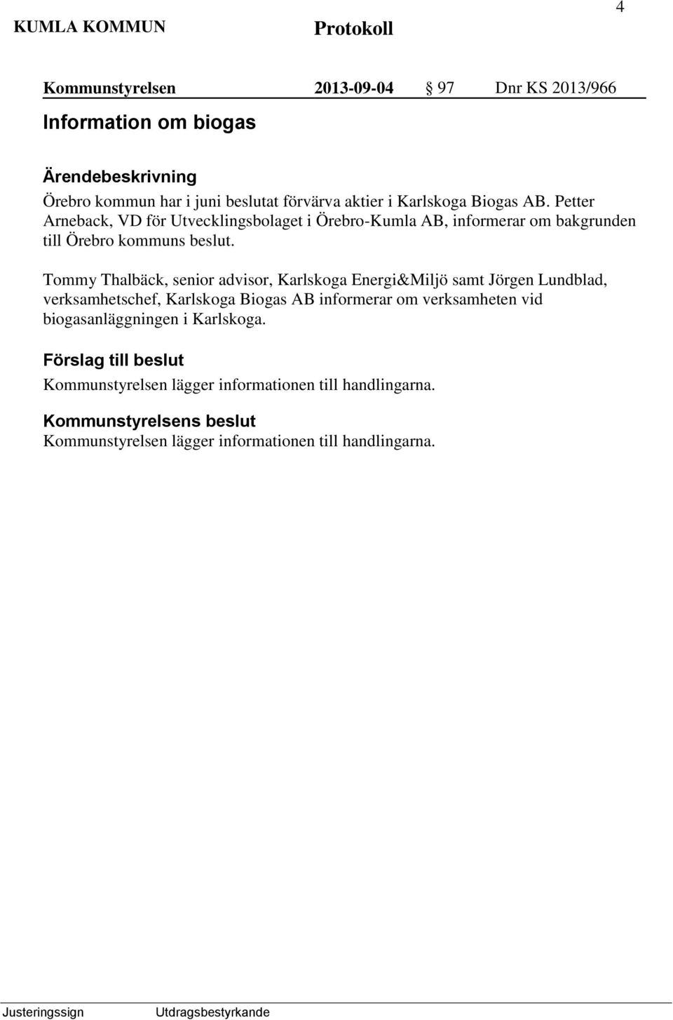 Tommy Thalbäck, senior advisor, Karlskoga Energi&Miljö samt Jörgen Lundblad, verksamhetschef, Karlskoga Biogas AB informerar om verksamheten