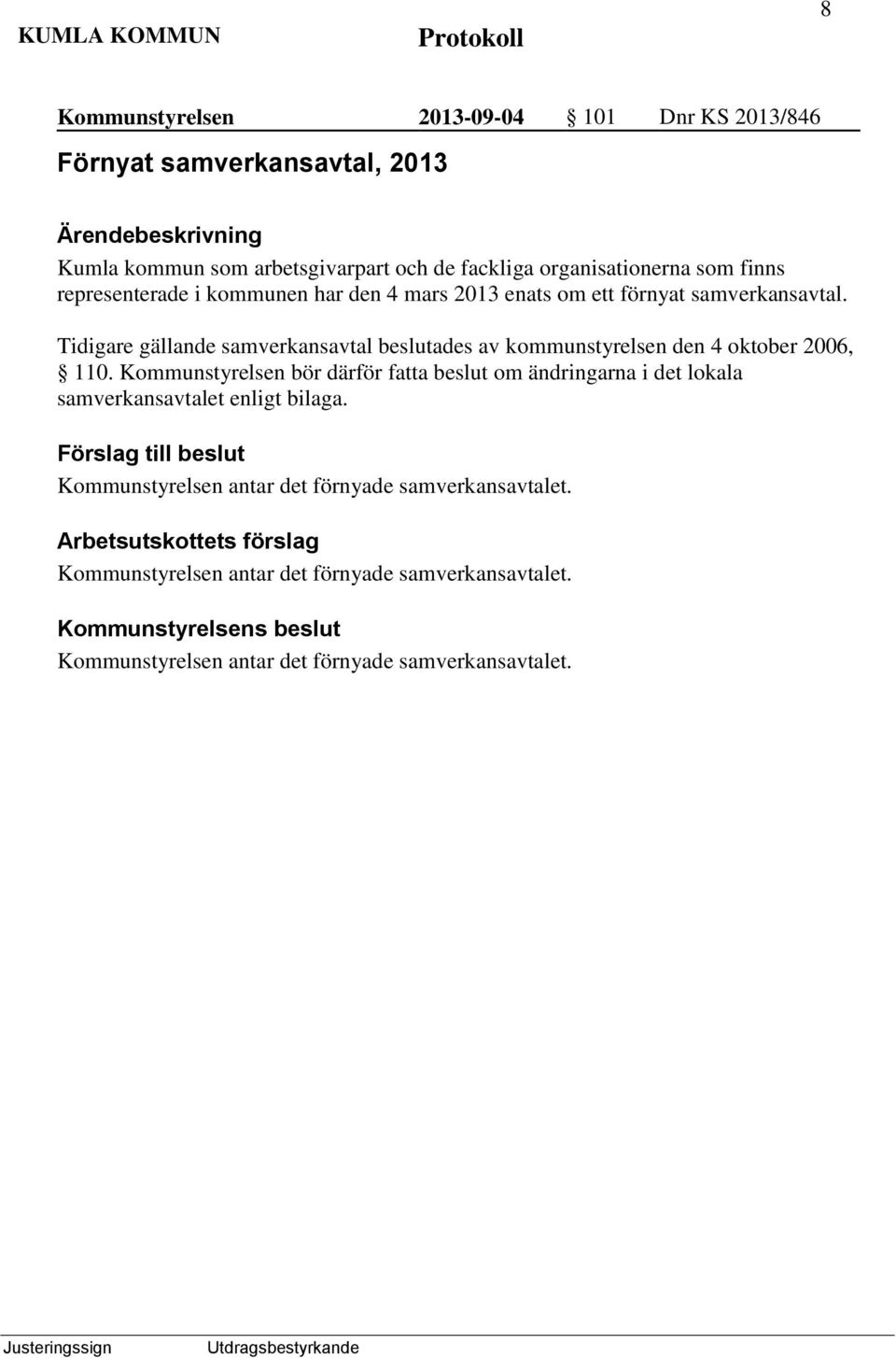 Tidigare gällande samverkansavtal beslutades av kommunstyrelsen den 4 oktober 2006, 110.