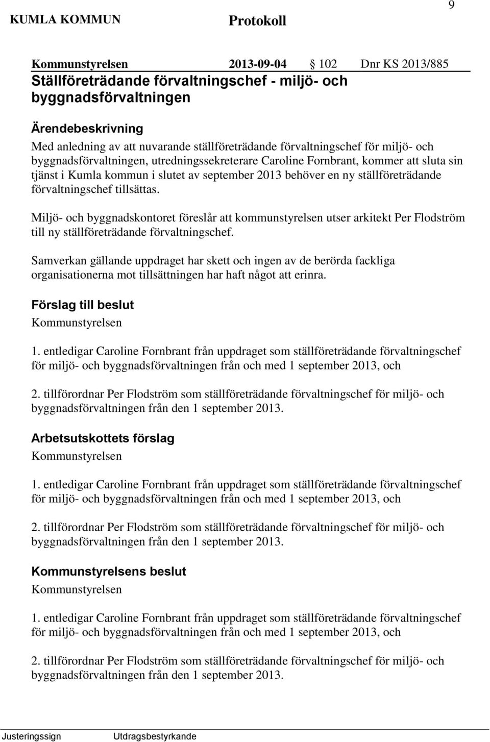 Miljö- och byggnadskontoret föreslår att kommunstyrelsen utser arkitekt Per Flodström till ny ställföreträdande förvaltningschef.