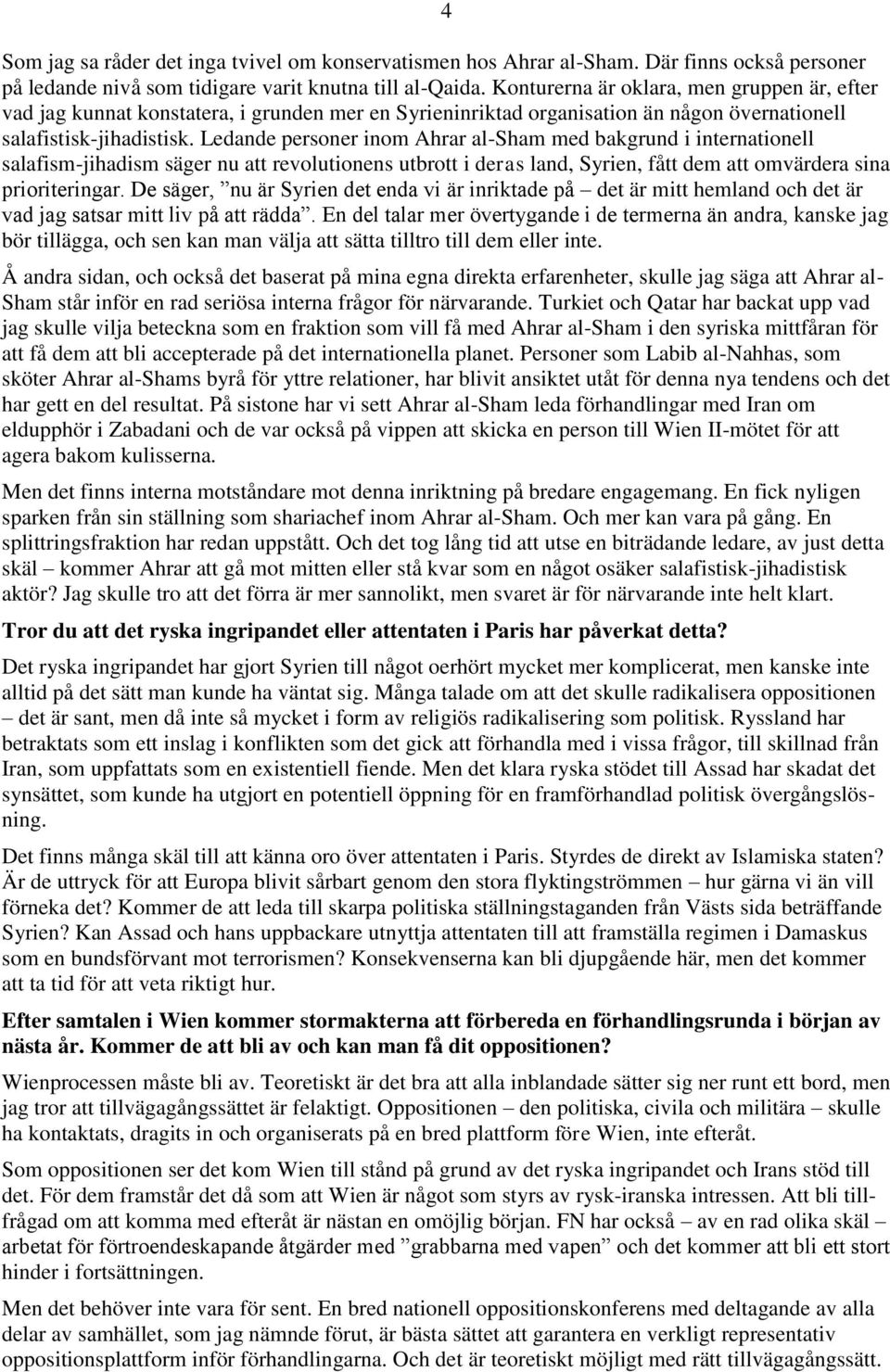 Ledande personer inom Ahrar al-sham med bakgrund i internationell salafism-jihadism säger nu att revolutionens utbrott i deras land, Syrien, fått dem att omvärdera sina prioriteringar.