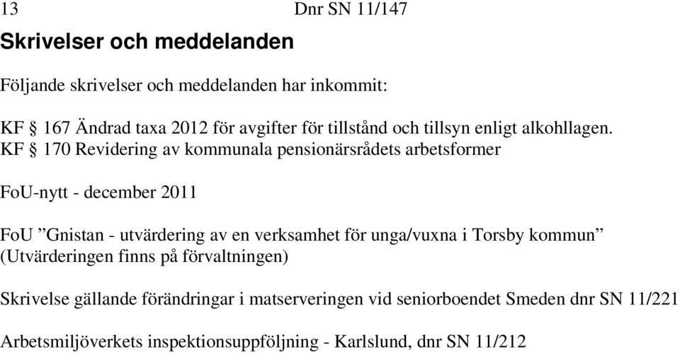 KF 170 Revidering av kommunala pensionärsrådets arbetsformer FoU-nytt - december 2011 FoU Gnistan - utvärdering av en verksamhet för