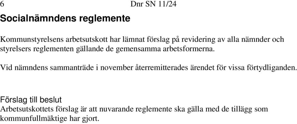 Vid nämndens sammanträde i november återremitterades ärendet för vissa förtydliganden.