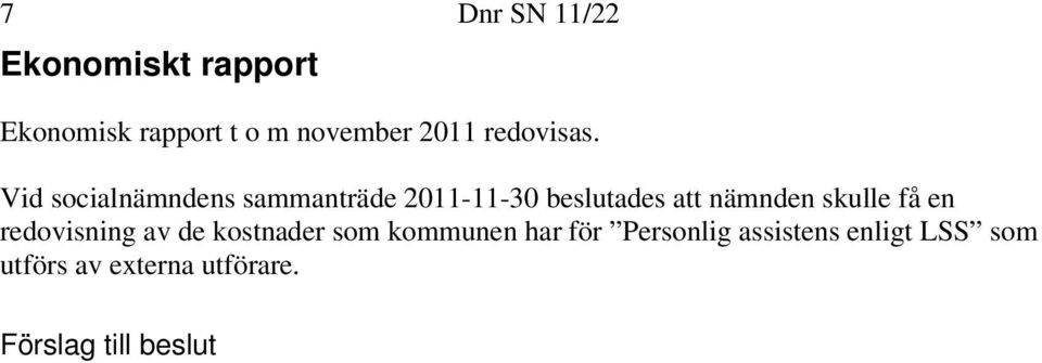 Vid socialnämndens sammanträde 2011-11-30 beslutades att nämnden