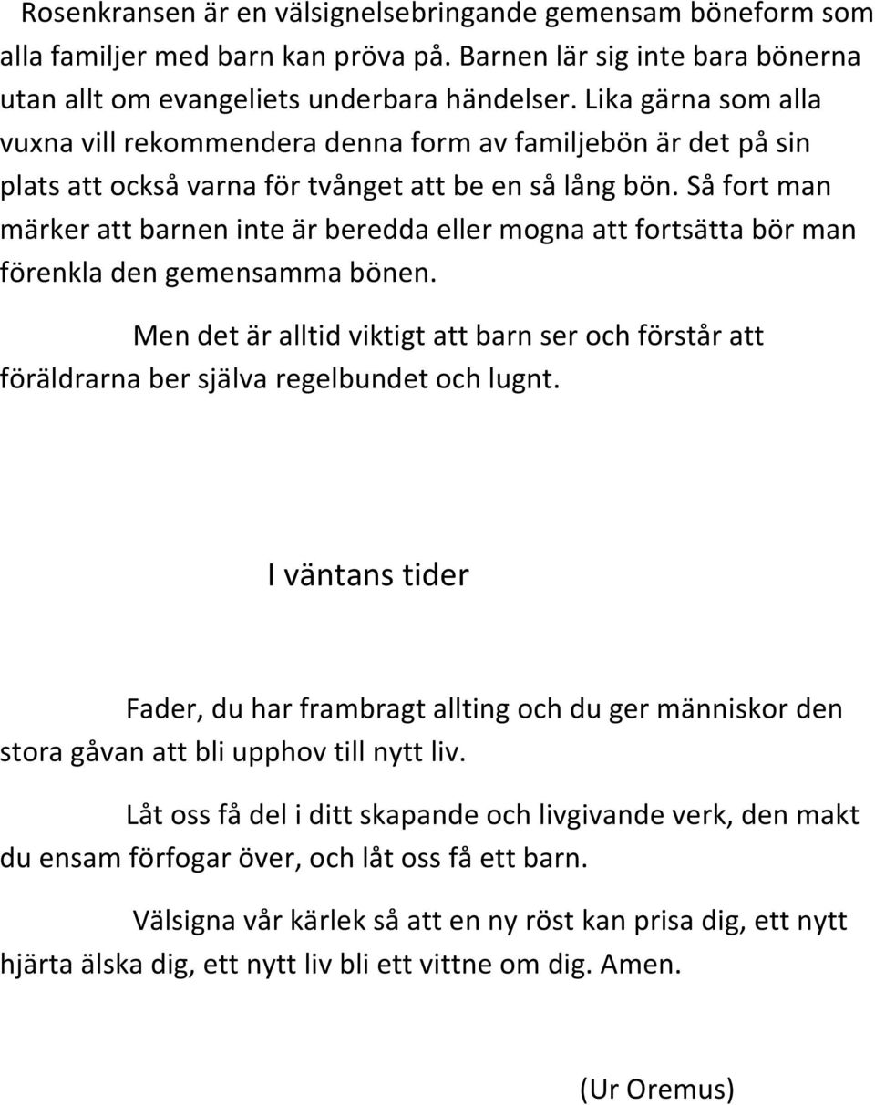 Så fort man märker att barnen inte är beredda eller mogna att fortsätta bör man förenkla den gemensamma bönen.