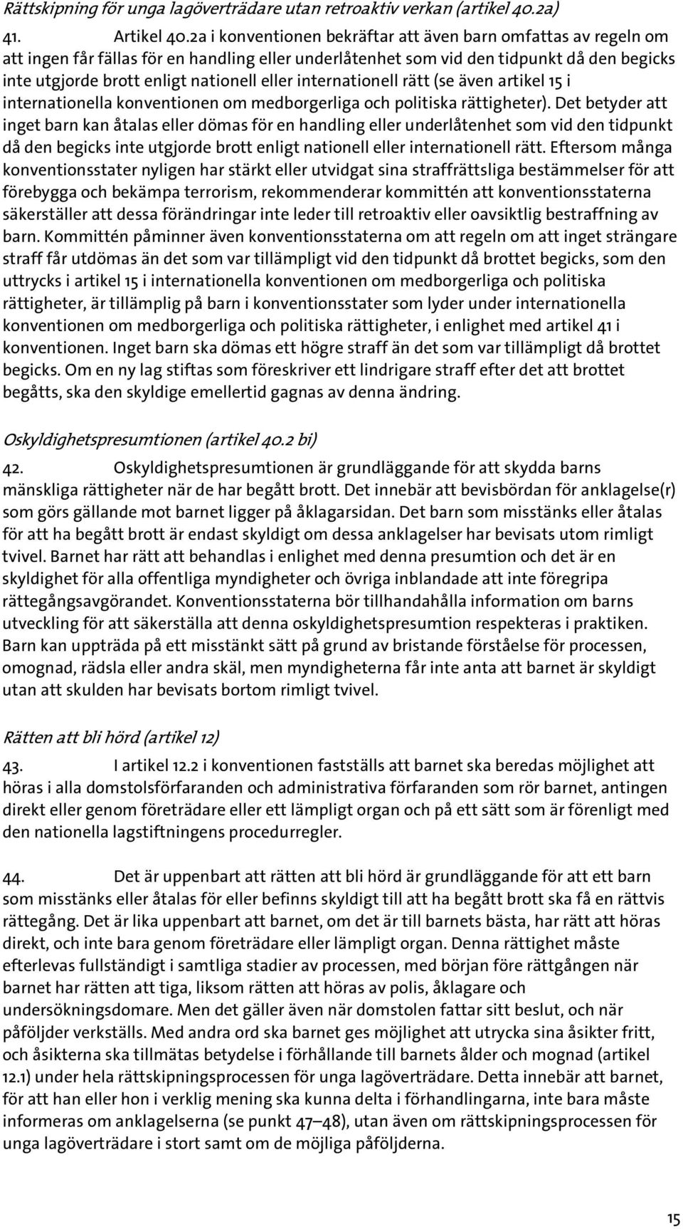 internationell rätt (se även artikel 15 i internationella konventionen om medborgerliga och politiska rättigheter).