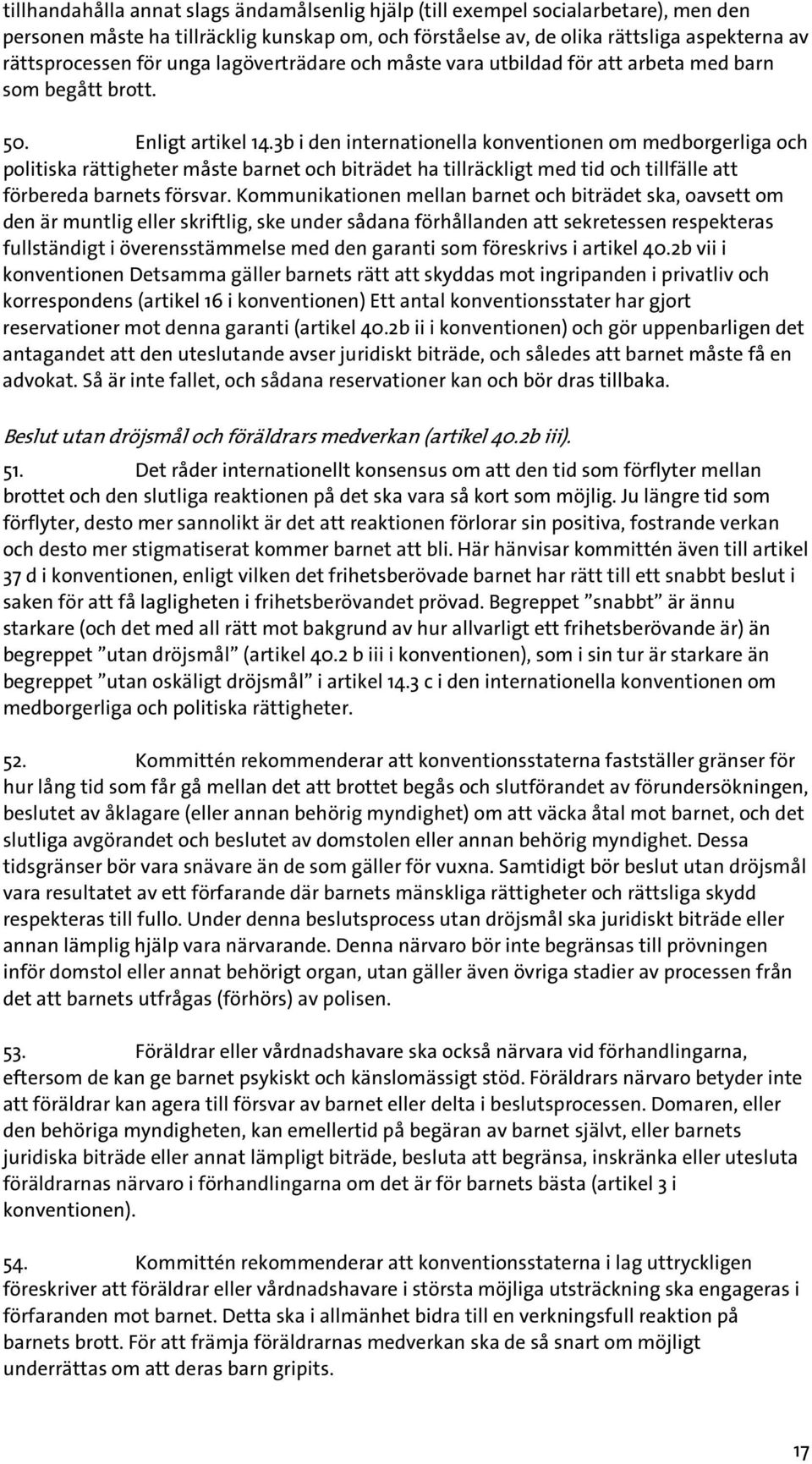 3b i den internationella konventionen om medborgerliga och politiska rättigheter måste barnet och biträdet ha tillräckligt med tid och tillfälle att förbereda barnets försvar.