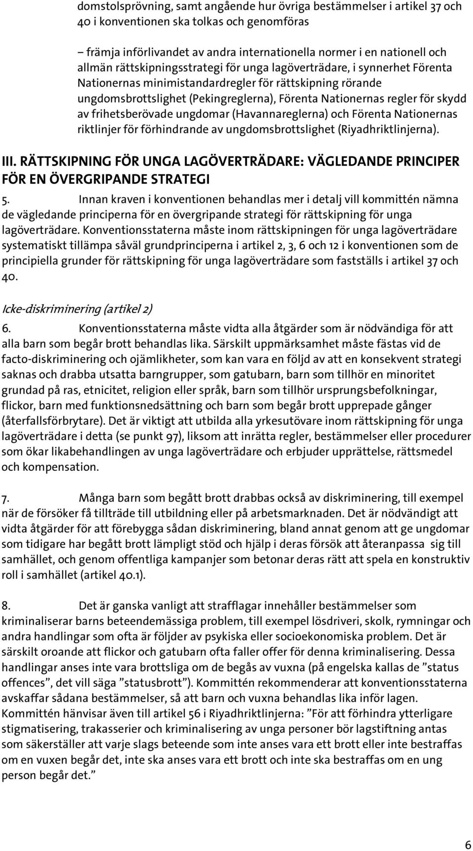 av frihetsberövade ungdomar (Havannareglerna) och Förenta Nationernas riktlinjer för förhindrande av ungdomsbrottslighet (Riyadhriktlinjerna). III.