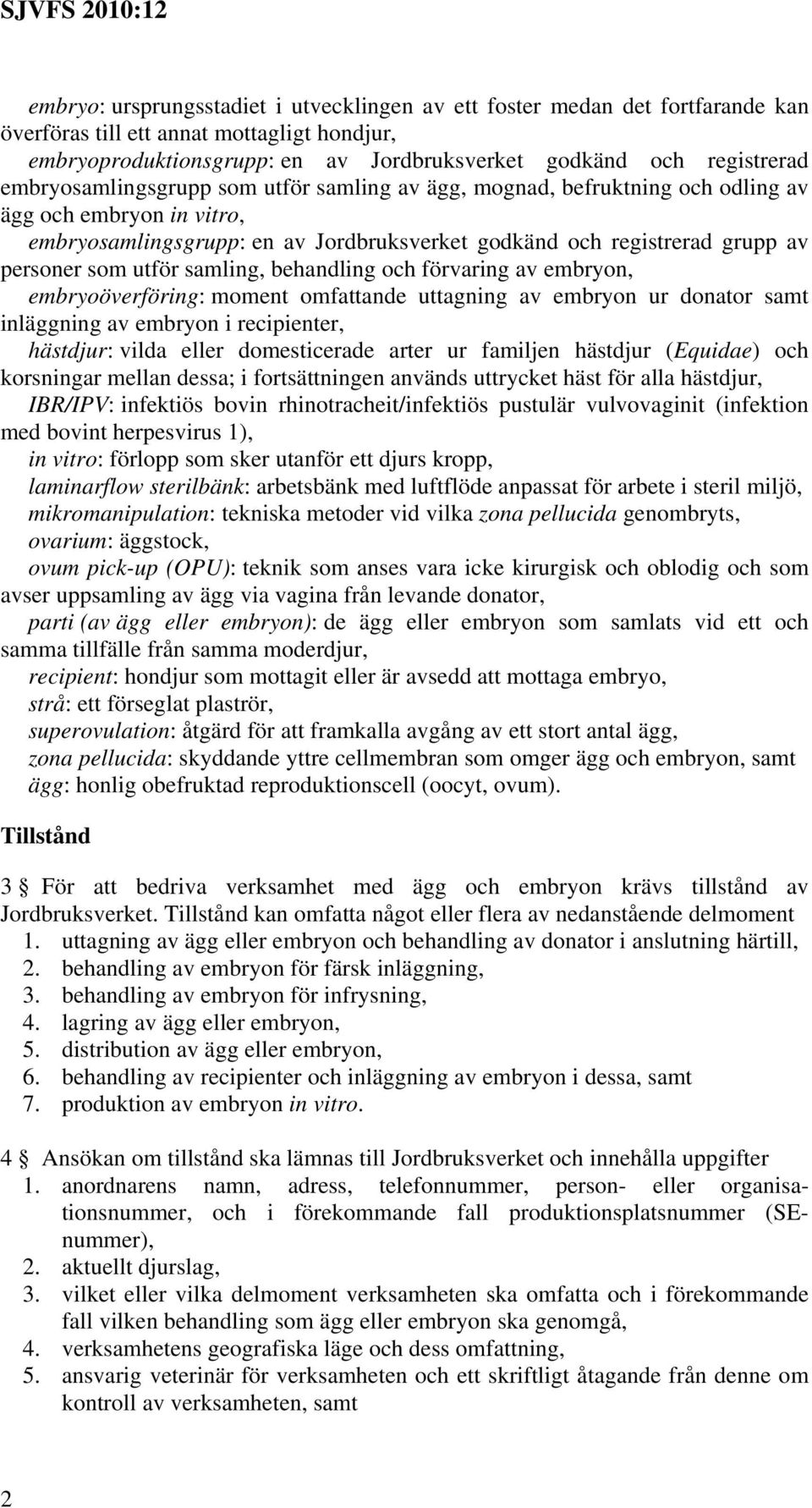 utför samling, behandling och förvaring av embryon, embryoöverföring: moment omfattande uttagning av embryon ur donator samt inläggning av embryon i recipienter, hästdjur: vilda eller domesticerade