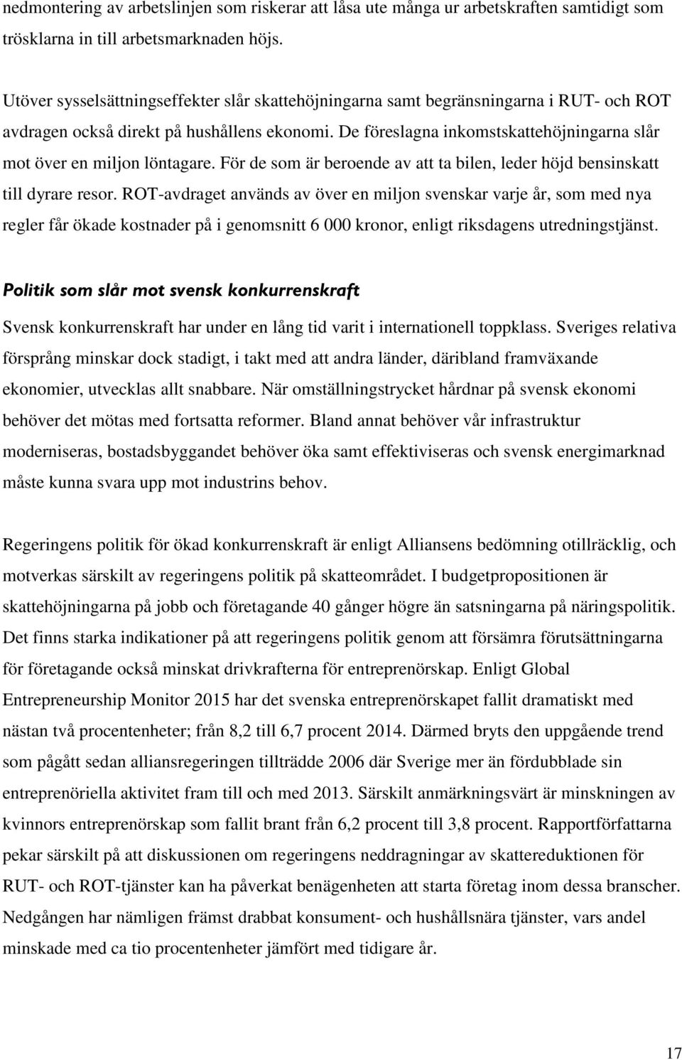 De föreslagna inkomstskattehöjningarna slår mot över en miljon löntagare. För de som är beroende av att ta bilen, leder höjd bensinskatt till dyrare resor.