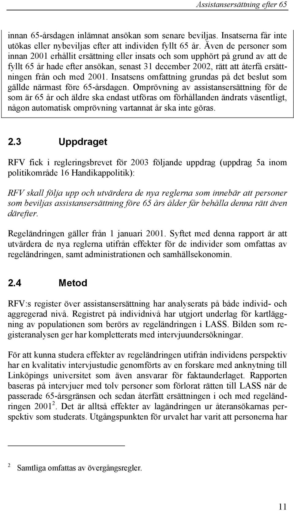 2001. Insatsens omfattning grundas på det beslut som gällde närmast före 65-årsdagen.