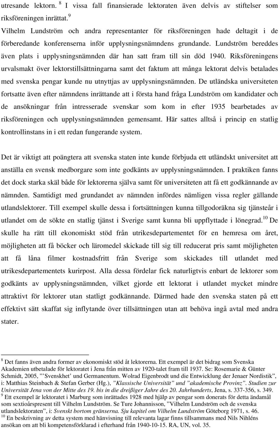 Lundström bereddes även plats i upplysningsnämnden där han satt fram till sin död 1940.