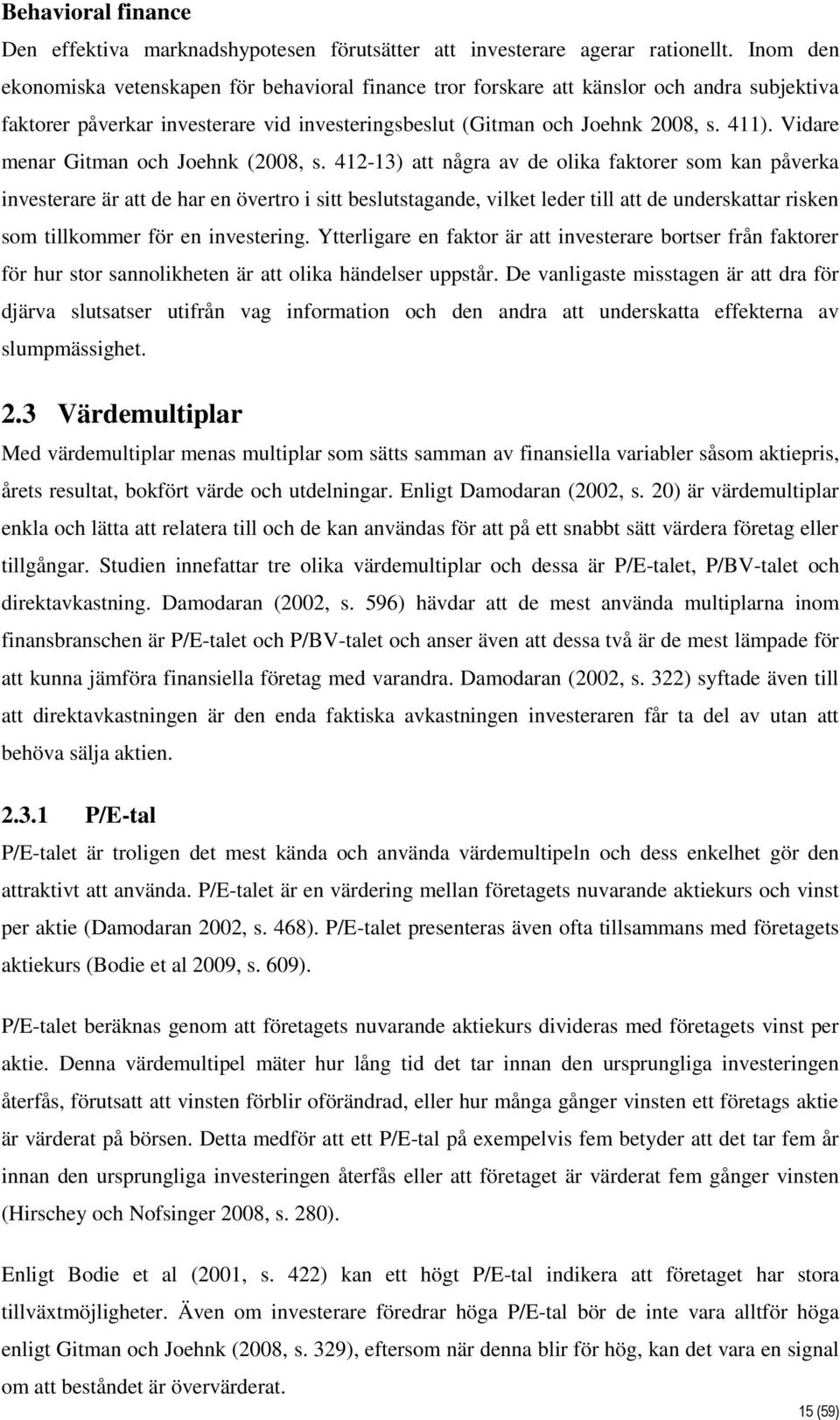 Vidare menar Gitman och Joehnk (2008, s.