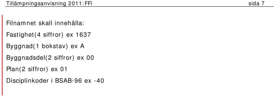 Byggnad(1 bokstav) ex A Byggnadsdel(2 siffror) ex