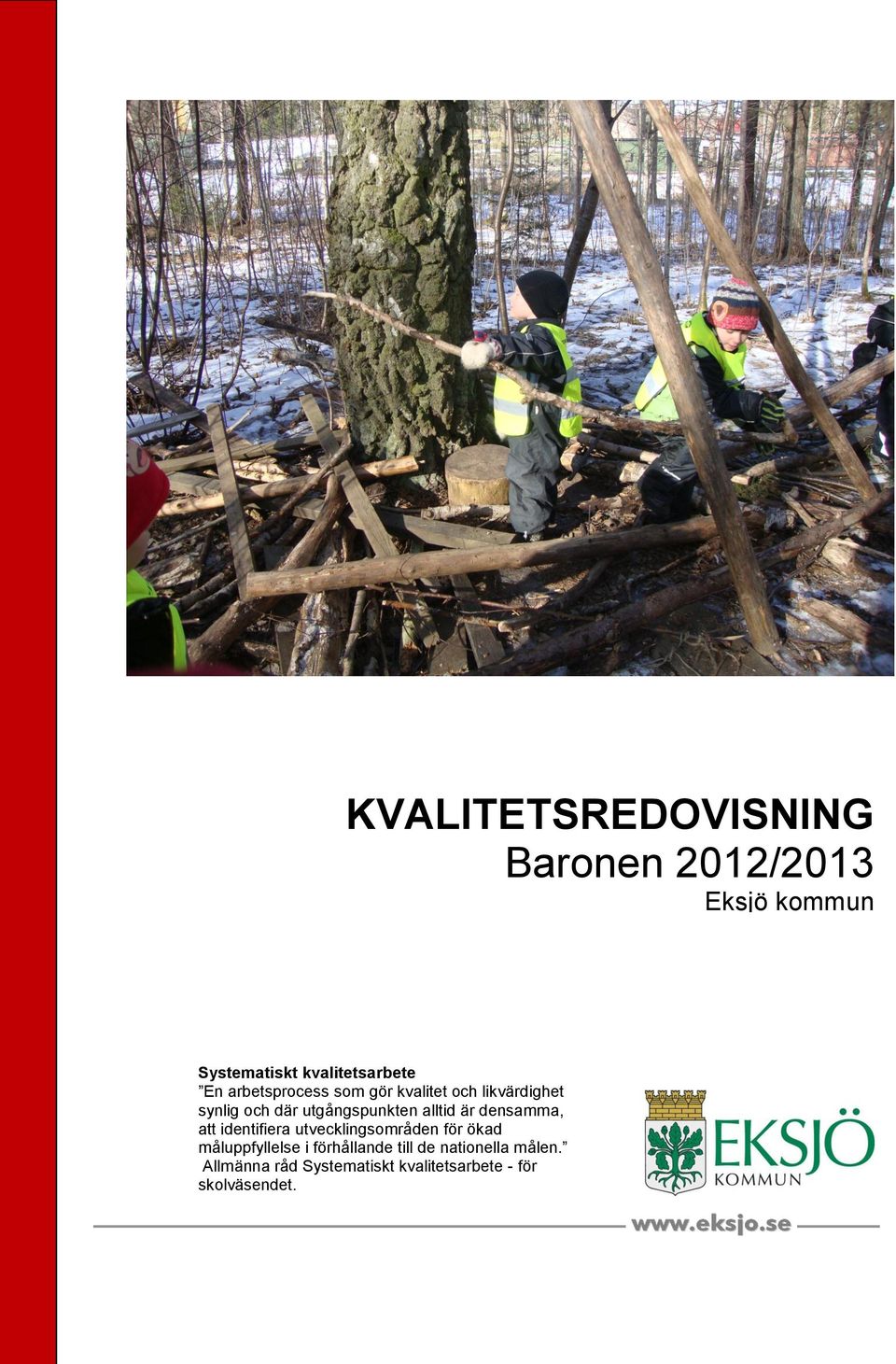 är densamma, att identifiera utvecklingsområden för ökad måluppfyllelse i förhållande
