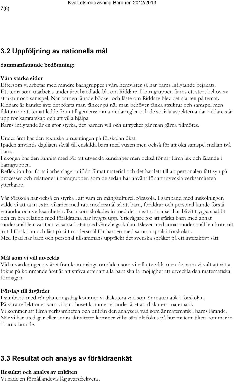 Riddare är kanske inte det första man tänker på när man behöver tänka struktur och samspel men faktum är att temat ledde fram till gemensamma riddarregler och de sociala aspekterna där riddare står