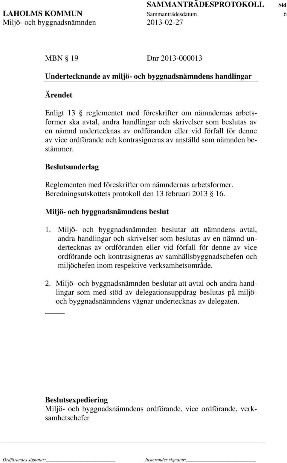 Beslutsunderlag Reglementen med föreskrifter om nämndernas arbetsformer. Beredningsutskottets protokoll den 13 februari 2013 16. Miljö- och byggnadsnämndens beslut 1.