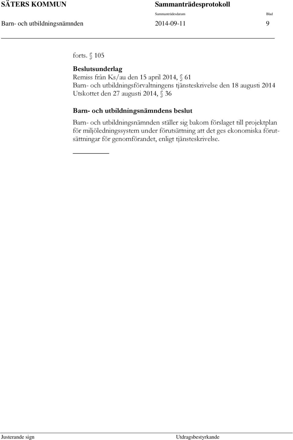 den 18 augusti 2014 Utskottet den 27 augusti 2014, 36 Barn- och utbildningsnämndens beslut Barn- och