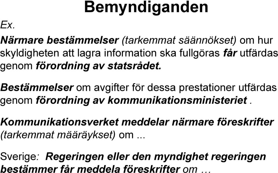 Bestämmelser om avgifter för dessa prestationer utfärdas genom förordning av kommunikationsministeriet.