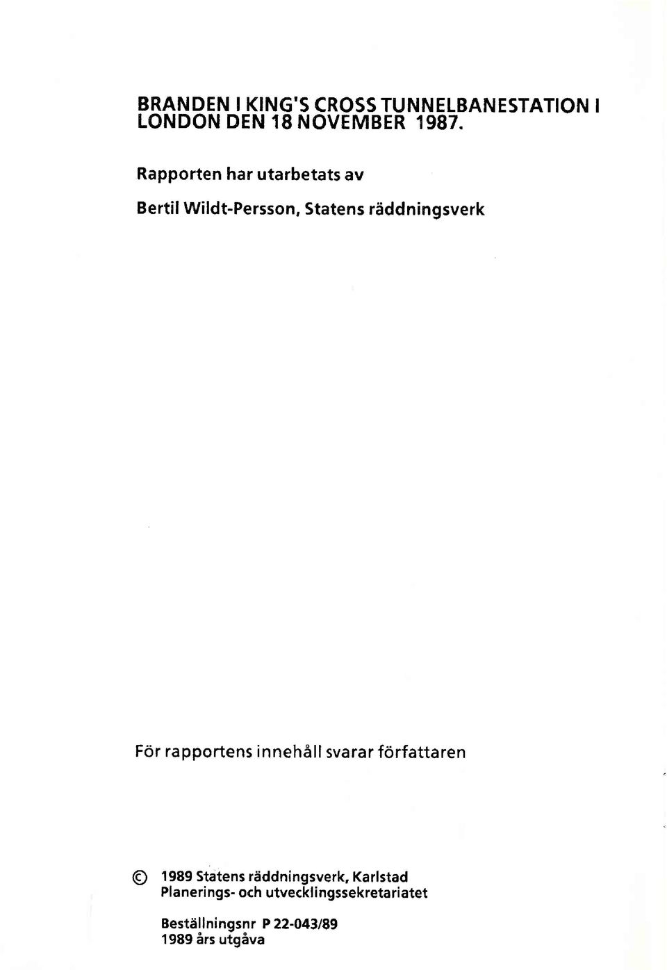 rapportens innehåll svarar författaren Q 1989 Statens räddningsverk.