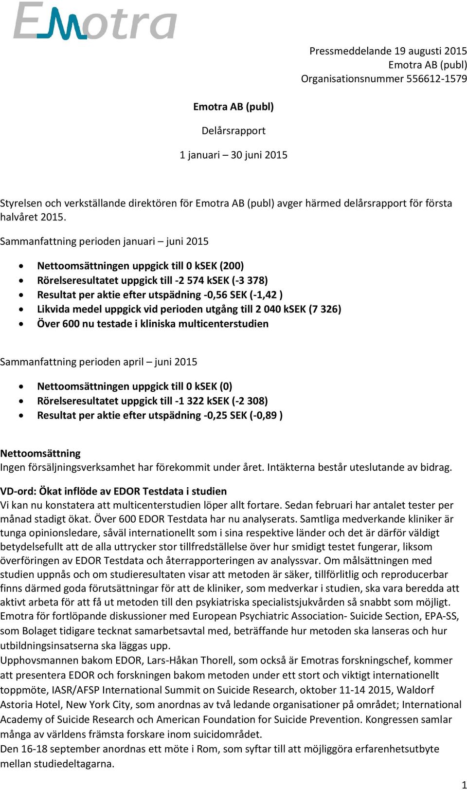 Likvida medel uppgick vid perioden utgång till 2 040 ksek (7 326) Över 600 nu testade i kliniska multicenterstudien Sammanfattning perioden april juni 2015 Nettoomsättningen uppgick till 0 ksek (0)