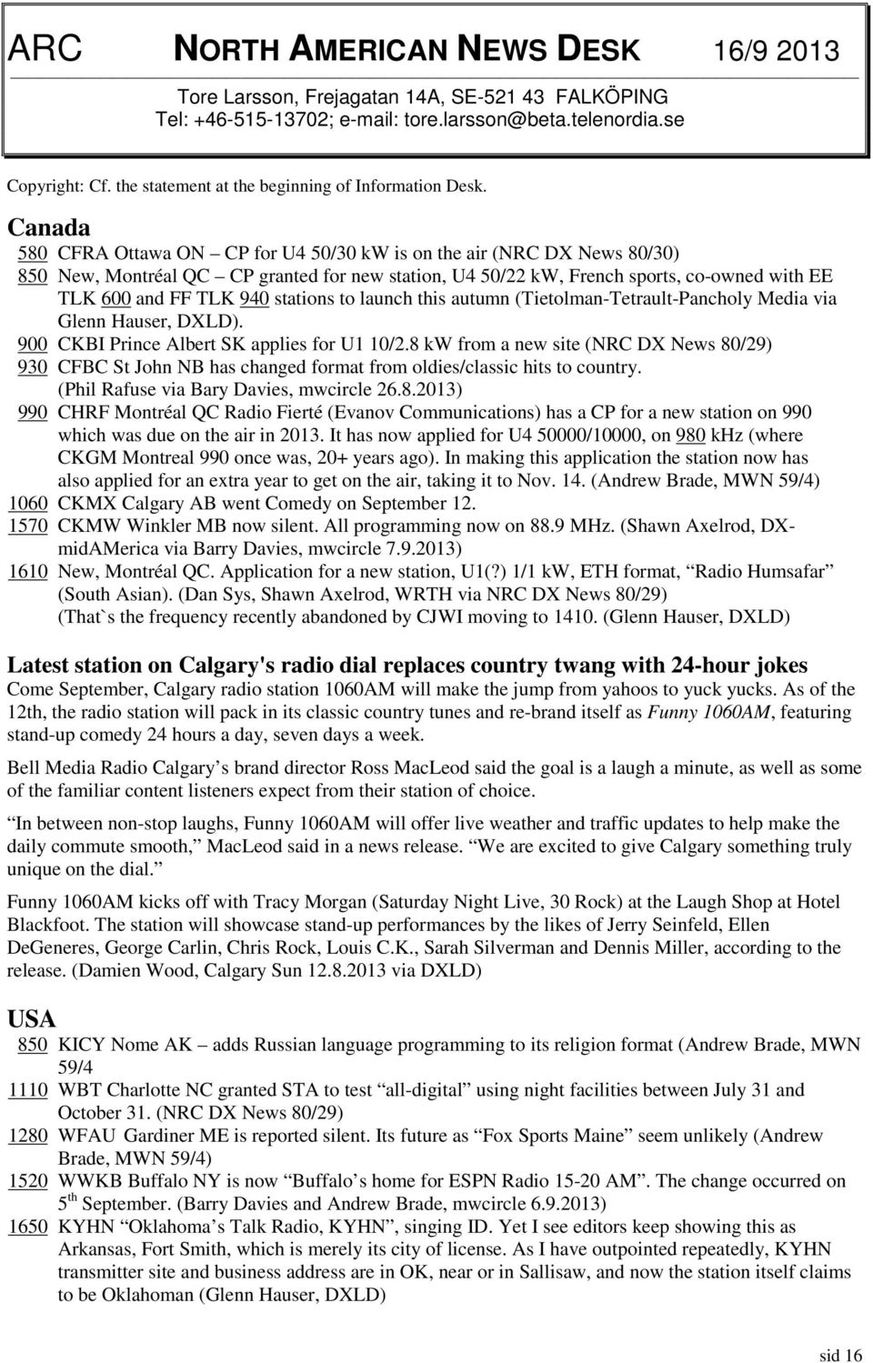 Canada 580 CFRA Ottawa ON CP for U4 50/30 kw is on the air (NRC DX News 80/30) 850 New, Montréal QC CP granted for new station, U4 50/22 kw, French sports, co-owned with EE TLK 600 and FF TLK 940