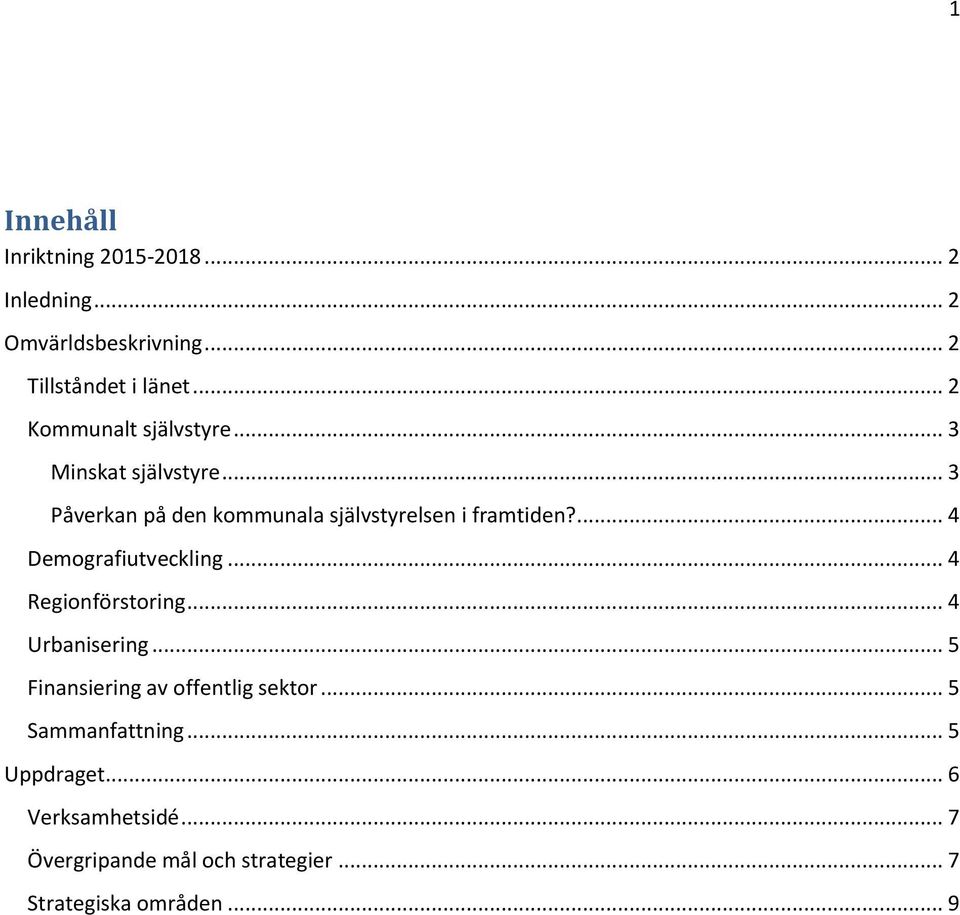 ... 4 Demografiutveckling... 4 Regionförstoring... 4 Urbanisering... 5 Finansiering av offentlig sektor.