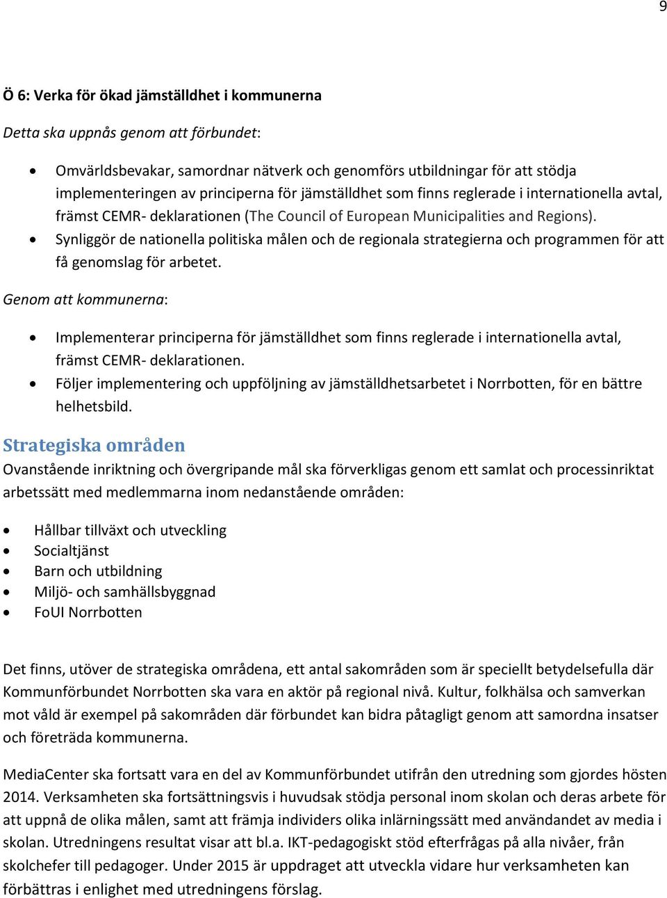 Synliggör de nationella politiska målen och de regionala strategierna och programmen för att få genomslag för arbetet.