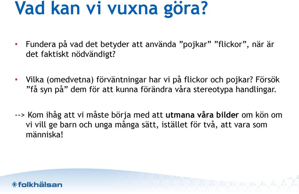 Försök få syn på dem för att kunna förändra våra stereotypa handlingar.