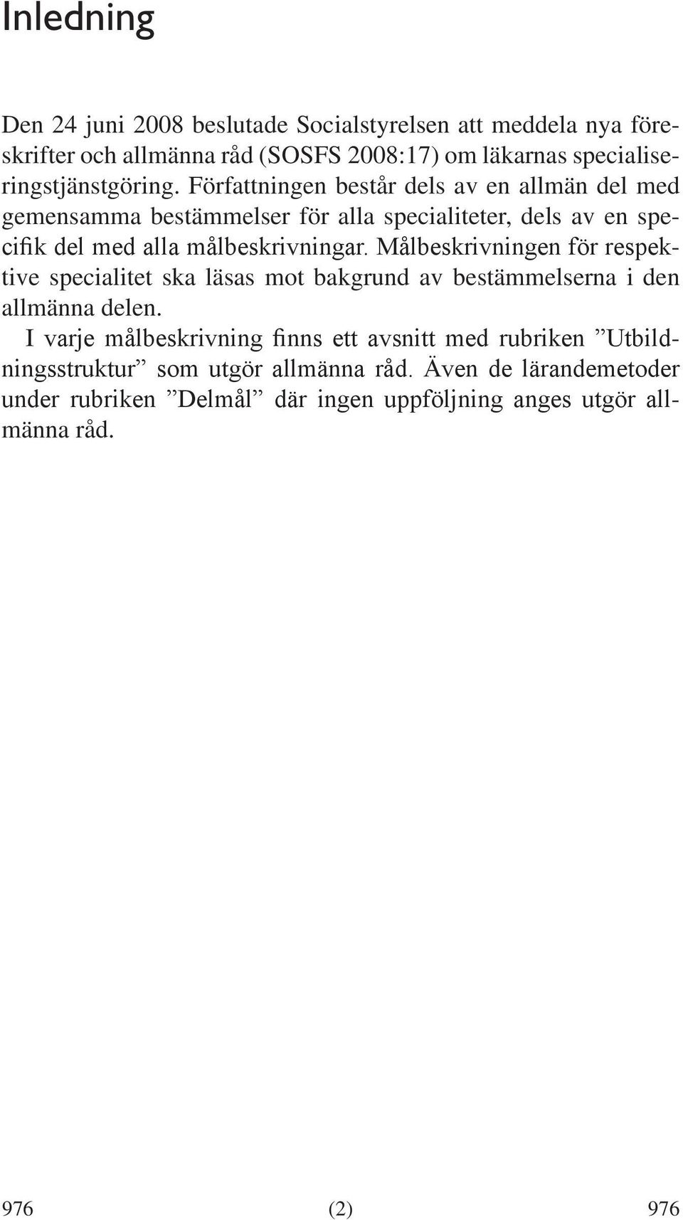 Författningen består dels av en allmän del med gemensamma bestämmelser för alla specialiteter, dels av en specifik del med alla målbeskrivningar.