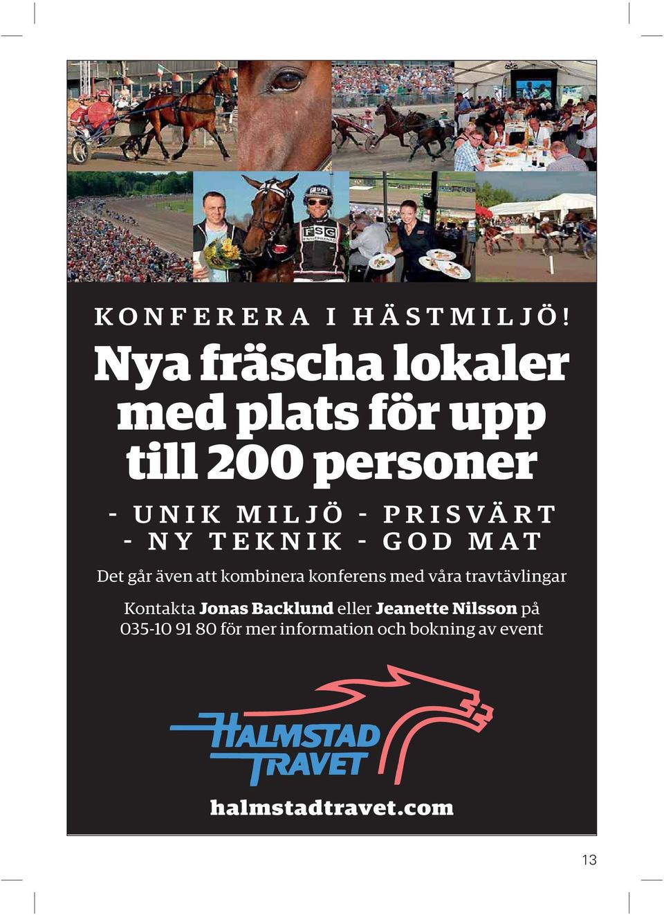 PRISVÄRT - NY TEKNIK - GOD MAT Det går även att kombinera konferens med våra