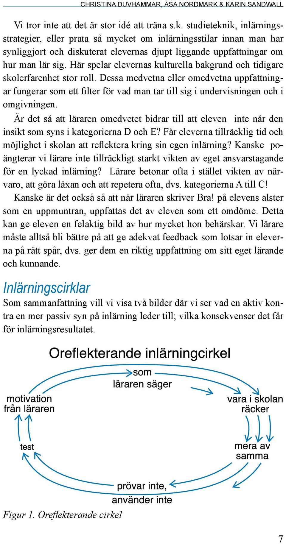 Här spelar elevernas kulturella bakgrund och tidigare skolerfarenhet stor roll.
