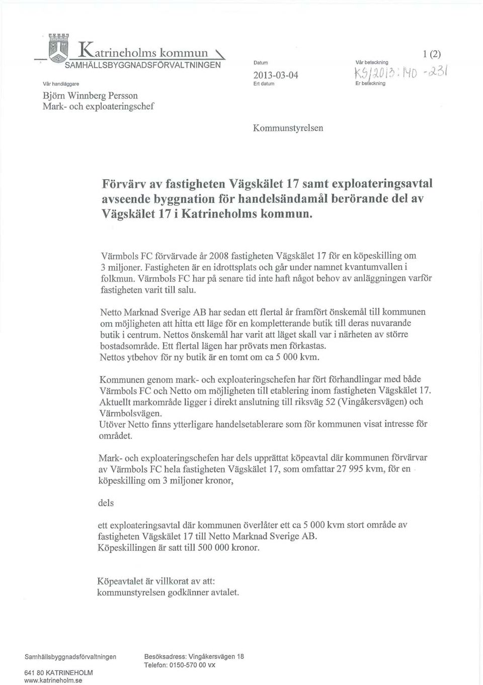 Värmbols FC förvärvade år 2008 fastigheten Vägskälet 17 för en köpeskilling om 3 miljoner. Fastigheten är enidrottsplats och går under namnet kvantumvallen i folkmun.