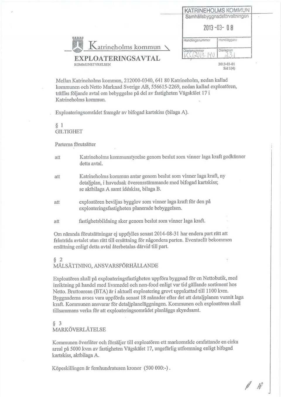 följande avtal om bebyggelse på del av fastigheten Vägskälet 17 i Katrineholms kommun. Exploateringsområdet framgår av bifogad kartskiss {bitaga A).