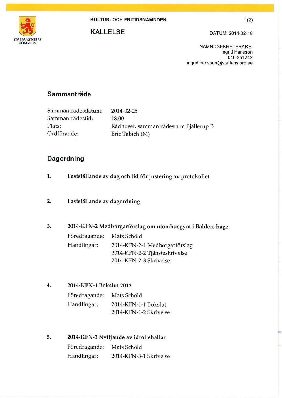Faststäande av dag och tid för justering av protokoet 2. Faststäande av dagordning 3. 2014-KFN-2 Medborgarförsag om utomhusgym i Baders hage.