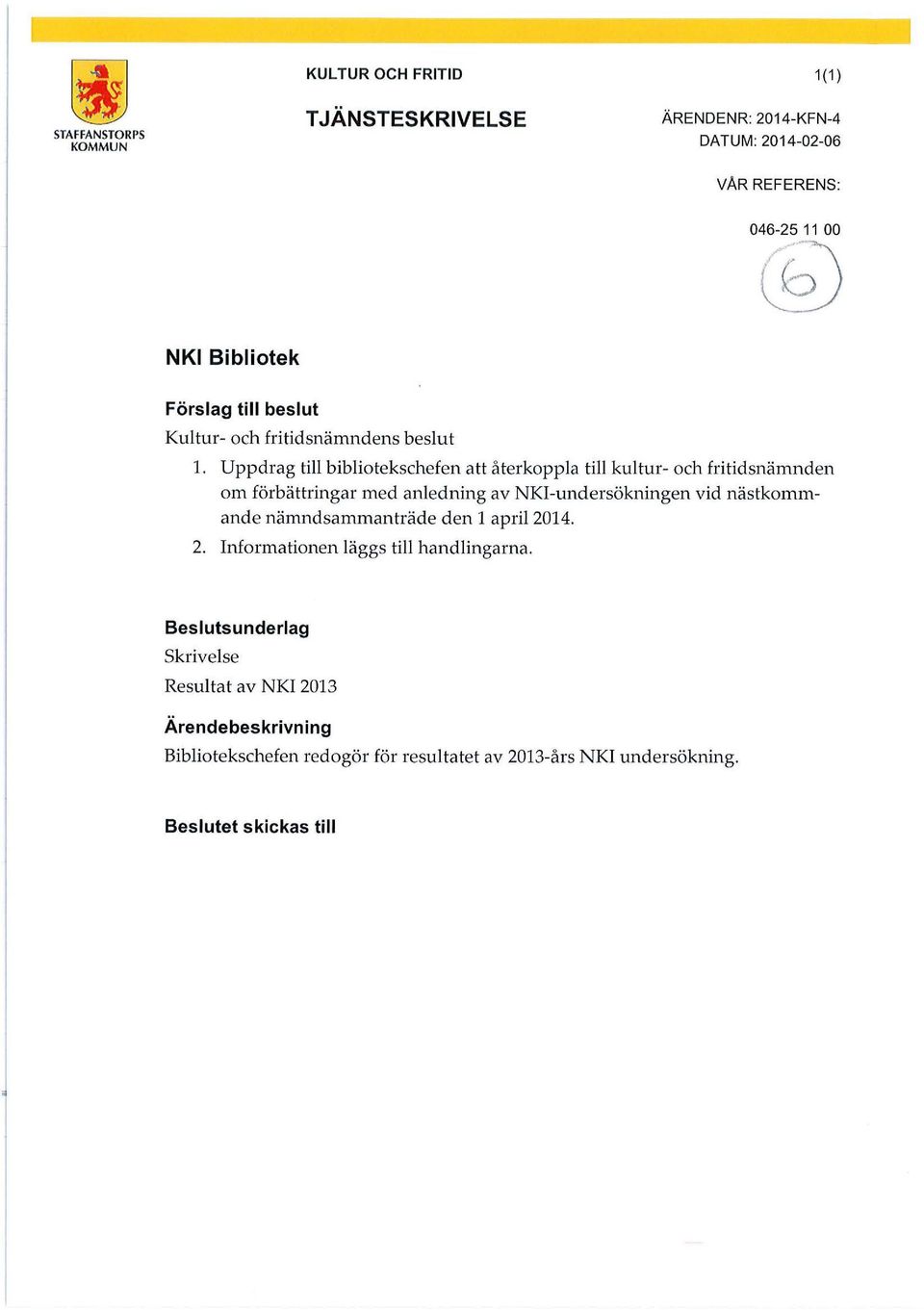 Uppdrag ti bibiotekschefen att återkoppa ti kutur- och fritidsnämnden om förbättringar med anedning av NKI-undersökningen vid