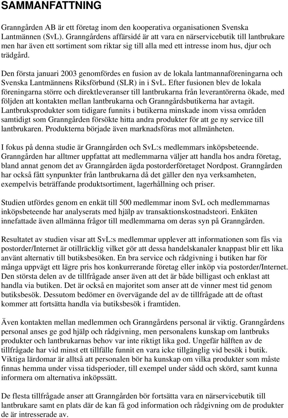 Den första januari 2003 genomfördes en fusion av de lokala lantmannaföreningarna och Svenska Lantmännens Riksförbund (SLR) in i SvL.